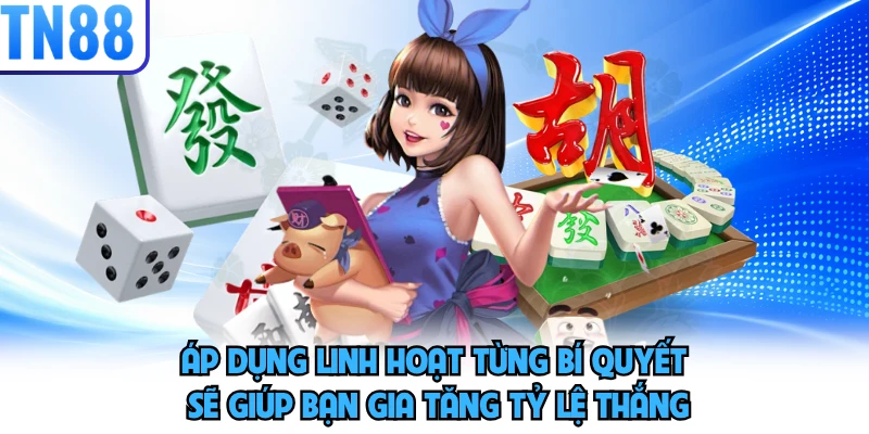 Áp dụng linh hoạt từng bí quyết sẽ giúp bạn gia tăng tỷ lệ thắng