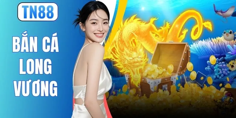 Bắn Cá Long Vương