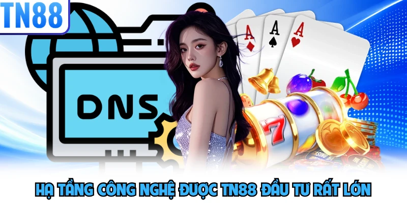 Hạ tầng công nghệ được TN88 đầu tư rất lớn