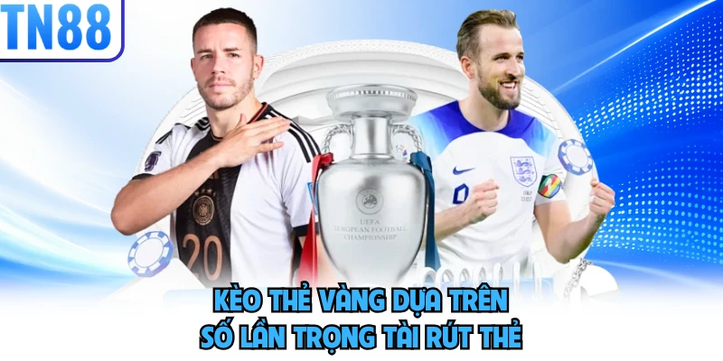 Kèo thẻ vàng dựa trên số lần trọng tài rút thẻ