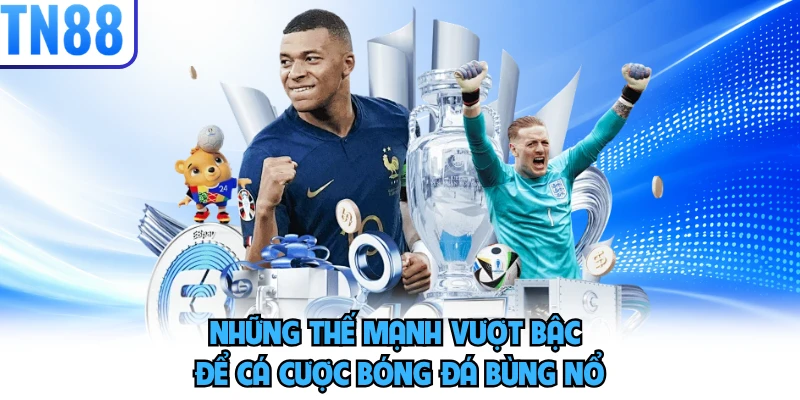 Những thế mạnh vượt bậc để cá cược bóng đá bùng nổ