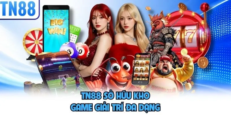 TN88 sở hữu kho game giải trí đa dạng