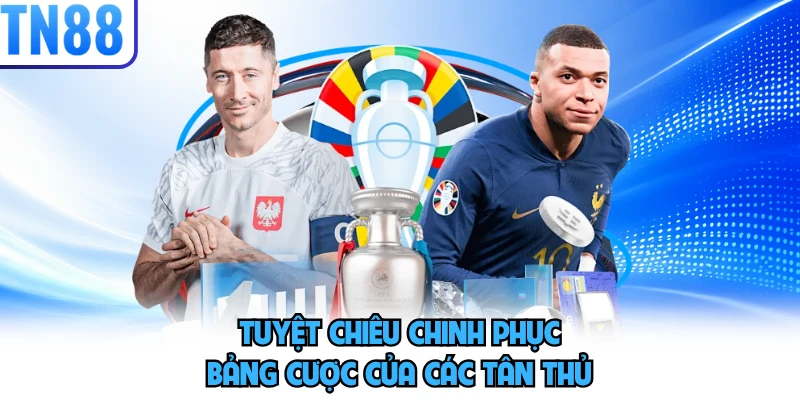 Tuyệt chiêu chinh phục bảng cược của các tân thủ